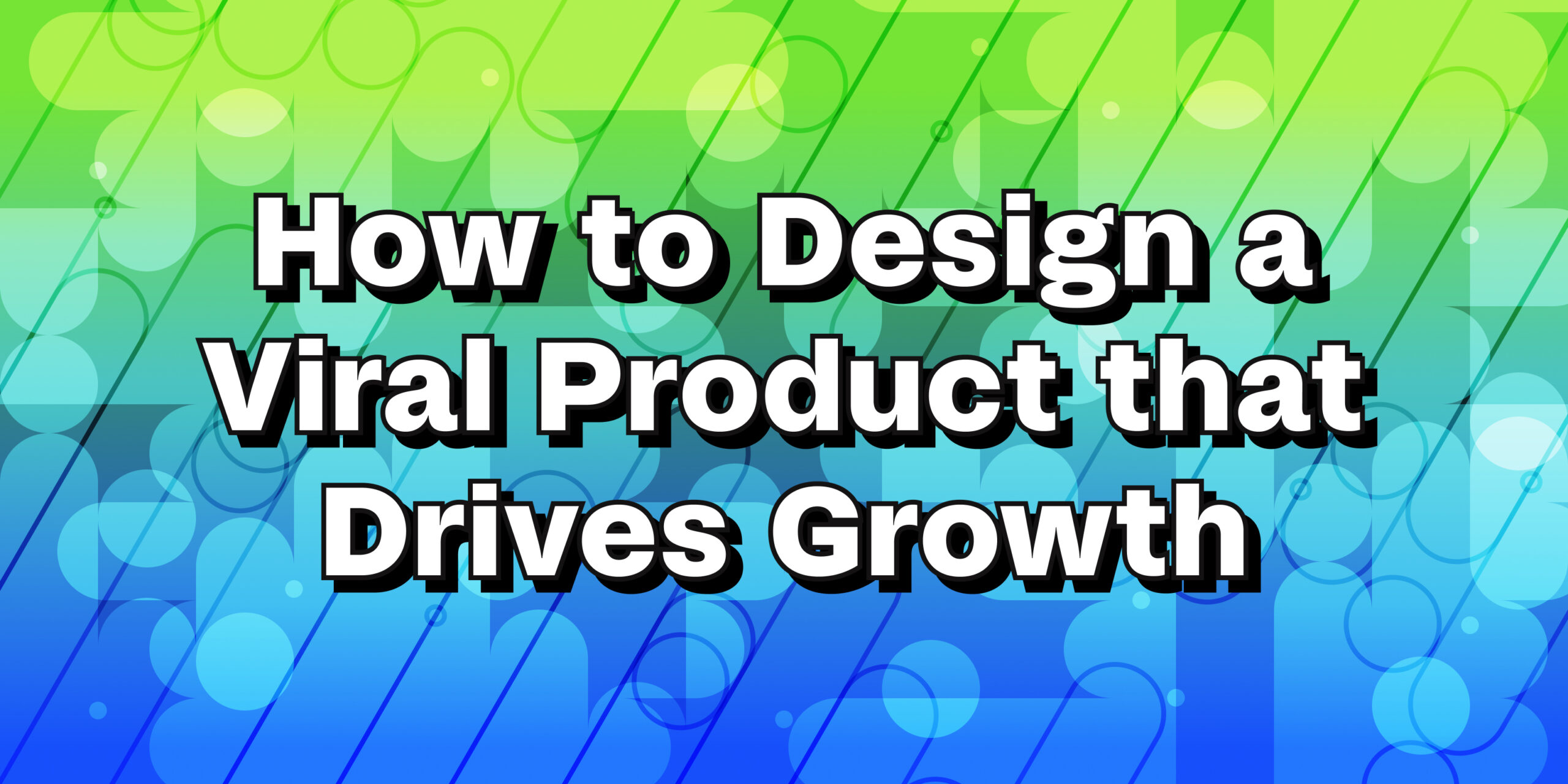 Cover image for "How to design a viral product that drives growth"