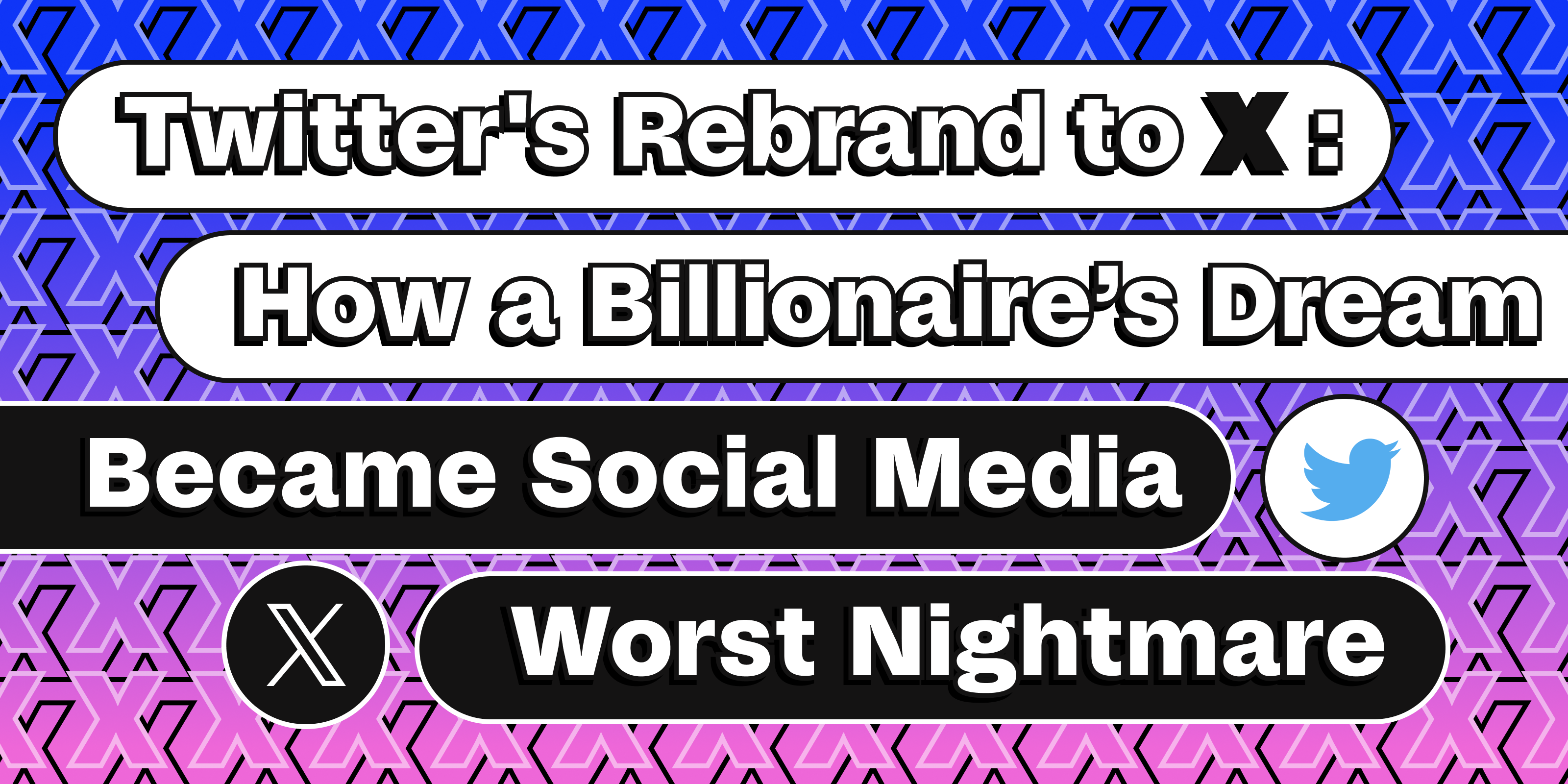 Cover image for "Twitter's Rebrand to X: How a Billionaire's Dream Became Social Media Worst Nightmare"
