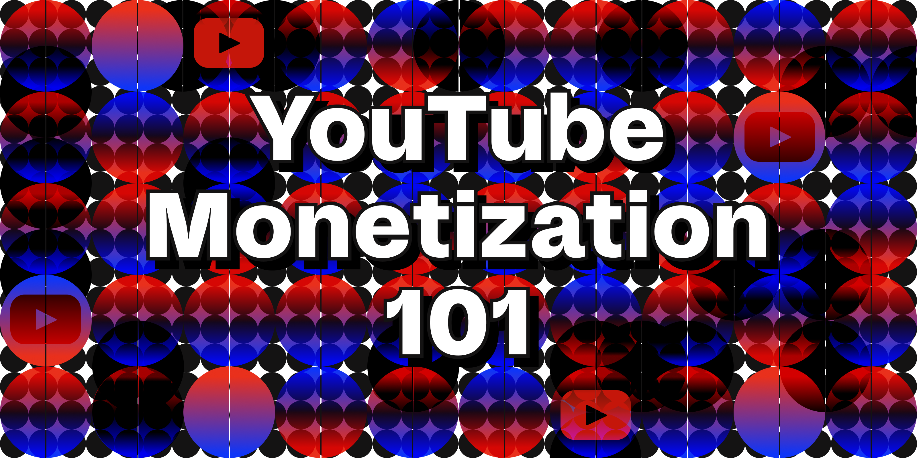 Cover image for "YouTube monetization 101"