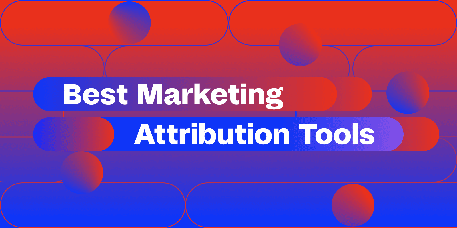 Cover image for "Best Marketing Attribution Tools"